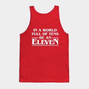 In A World Full Of Tens Be An Eleven Tank Top